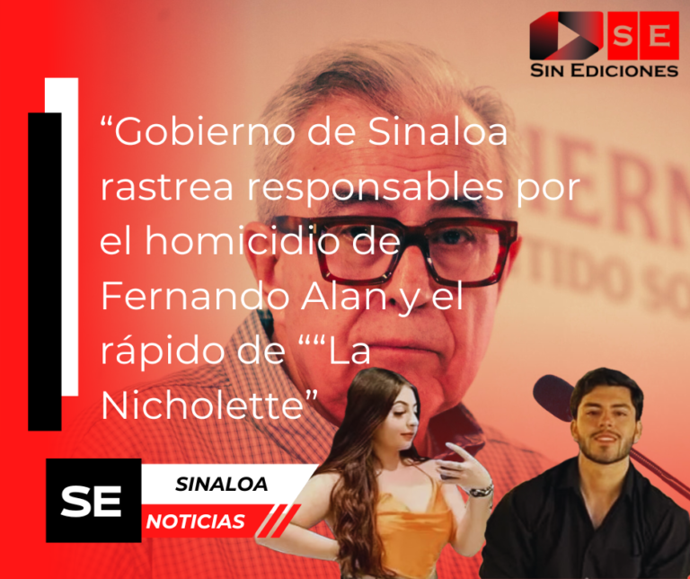 Gobierno de Sinaloa rastrea responsables por el homicidio de Fernando Alan y el rapto de “La Nicholette”